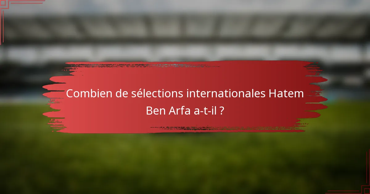 Combien de sélections internationales Hatem Ben Arfa a-t-il ?