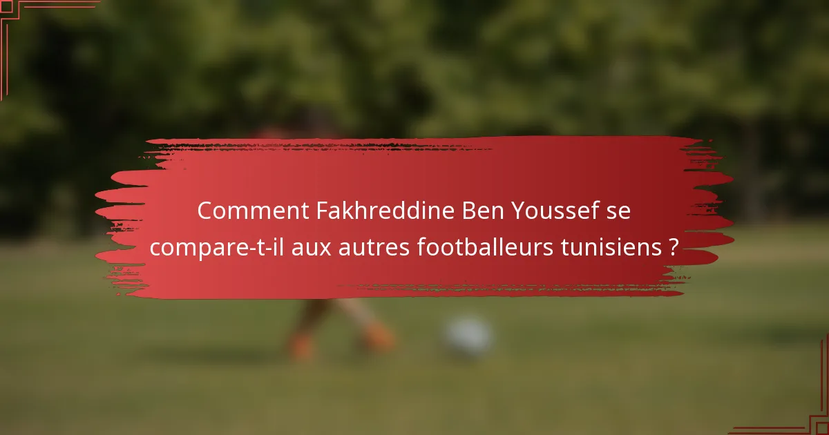 Comment Fakhreddine Ben Youssef se compare-t-il aux autres footballeurs tunisiens ?