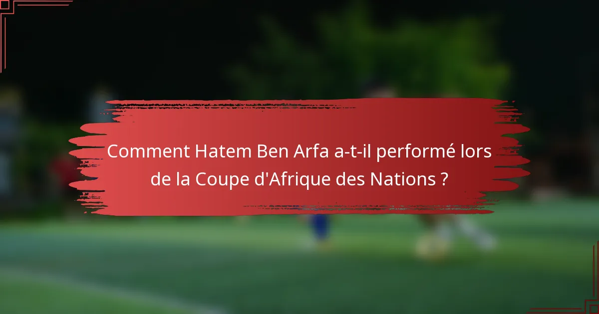 Comment Hatem Ben Arfa a-t-il performé lors de la Coupe d'Afrique des Nations ?
