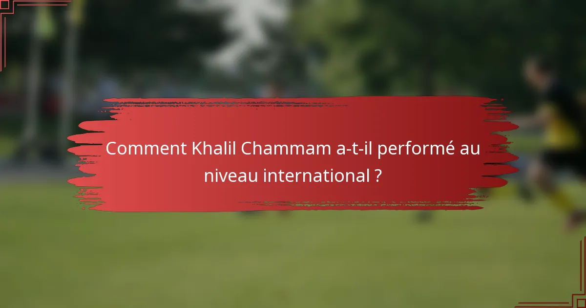 Comment Khalil Chammam a-t-il performé au niveau international ?