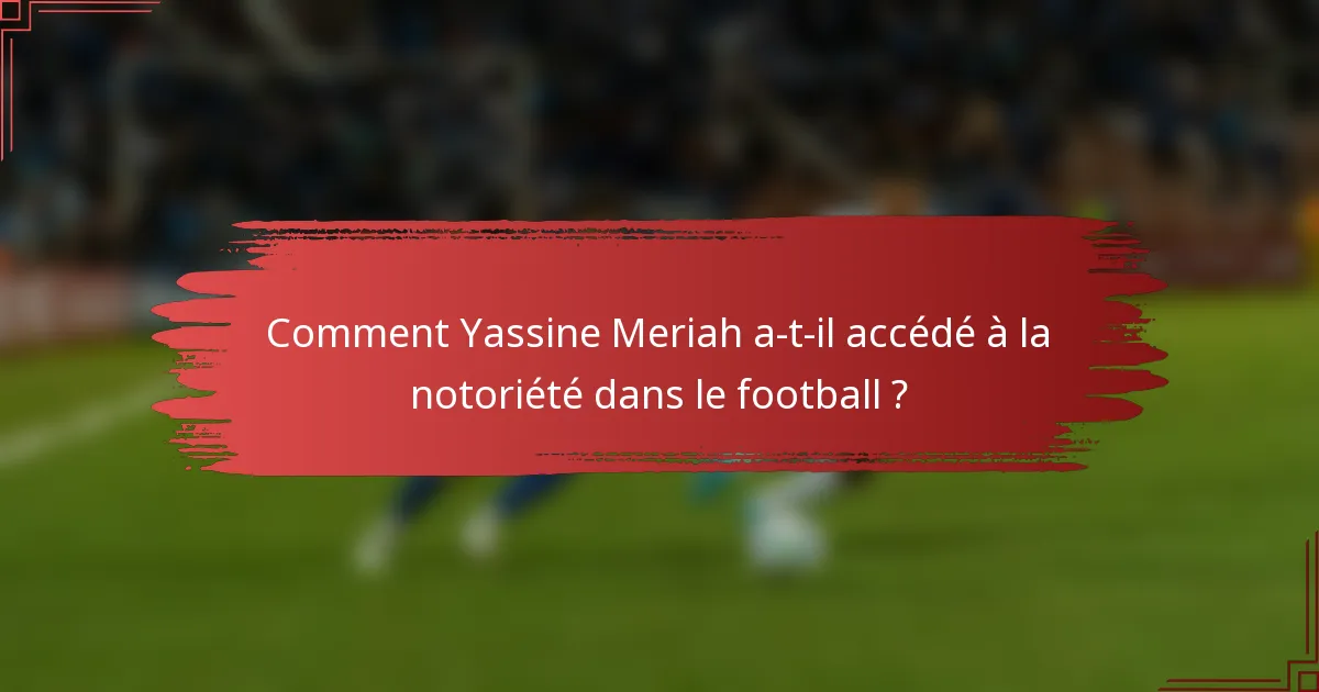 Comment Yassine Meriah a-t-il accédé à la notoriété dans le football ?