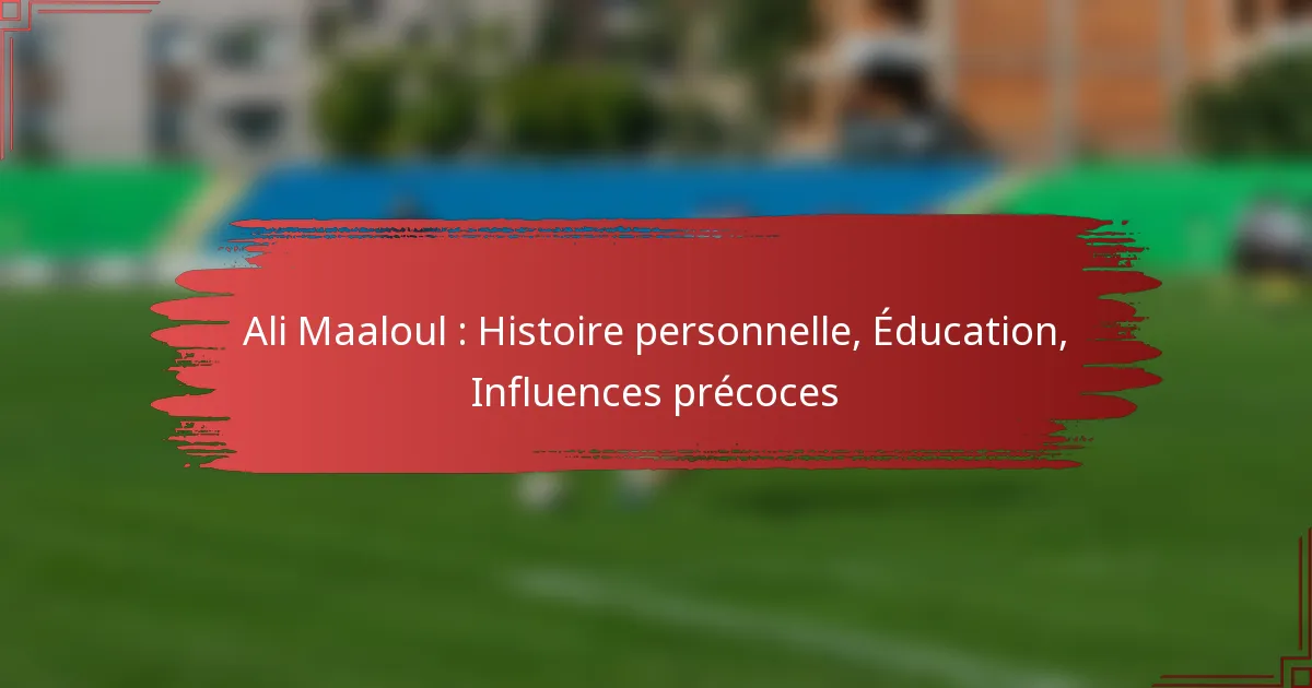 Ali Maaloul : Histoire personnelle, Éducation, Influences précoces
