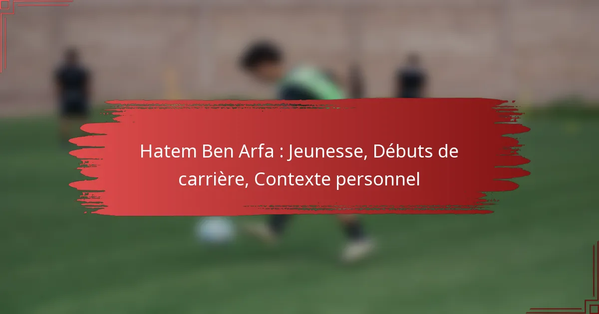 Hatem Ben Arfa : Jeunesse, Débuts de carrière, Contexte personnel