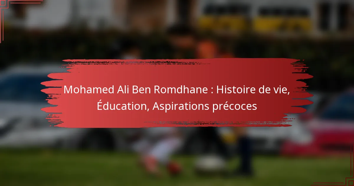 Mohamed Ali Ben Romdhane : Histoire de vie, Éducation, Aspirations précoces