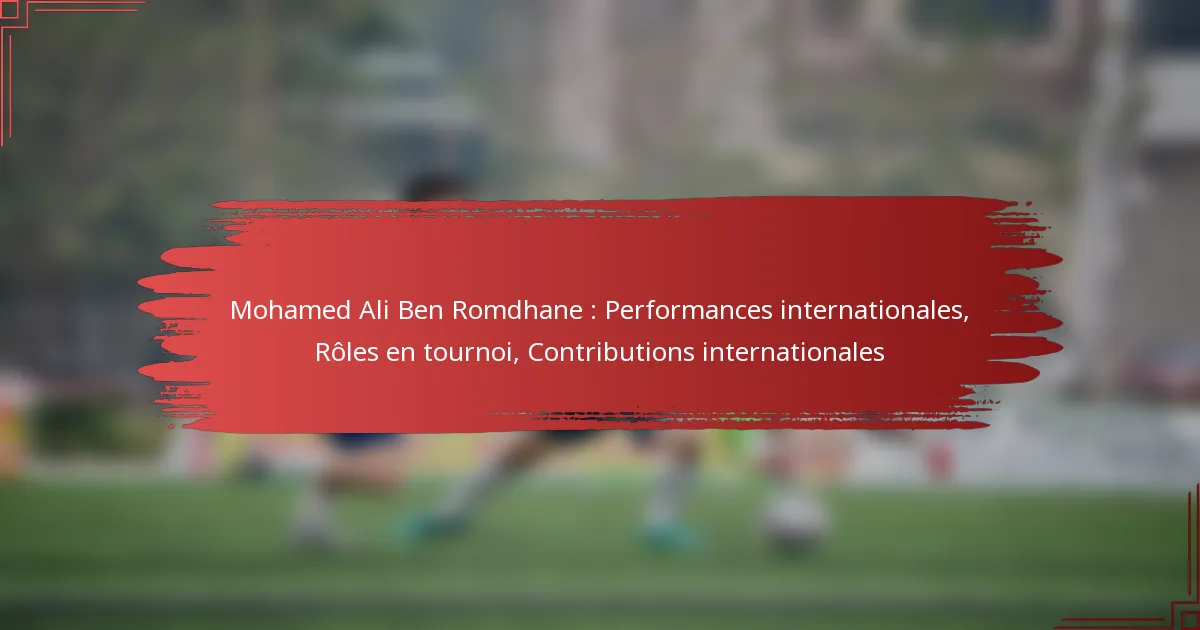 Mohamed Ali Ben Romdhane : Performances internationales, Rôles en tournoi, Contributions internationales
