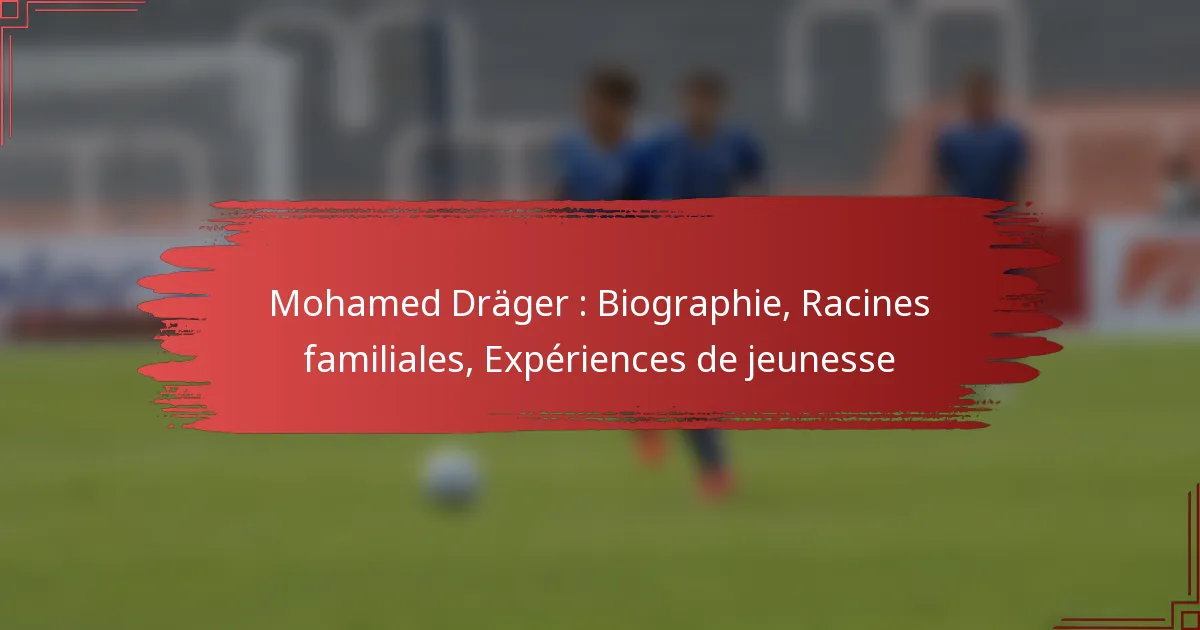 Mohamed Dräger : Biographie, Racines familiales, Expériences de jeunesse