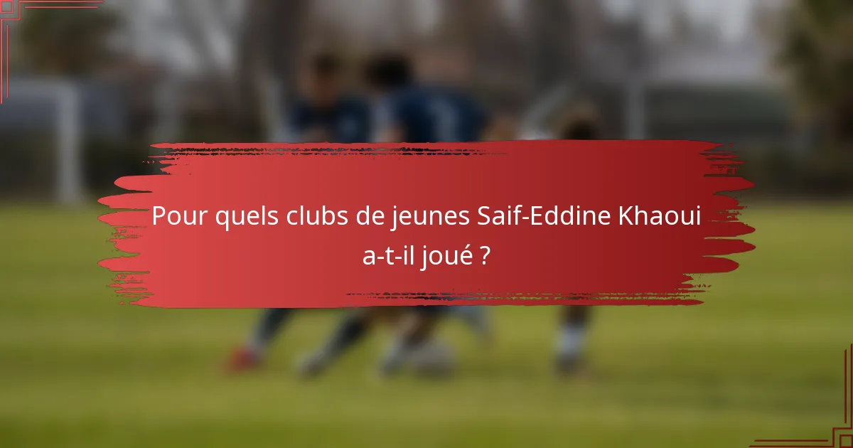 Pour quels clubs de jeunes Saif-Eddine Khaoui a-t-il joué ?