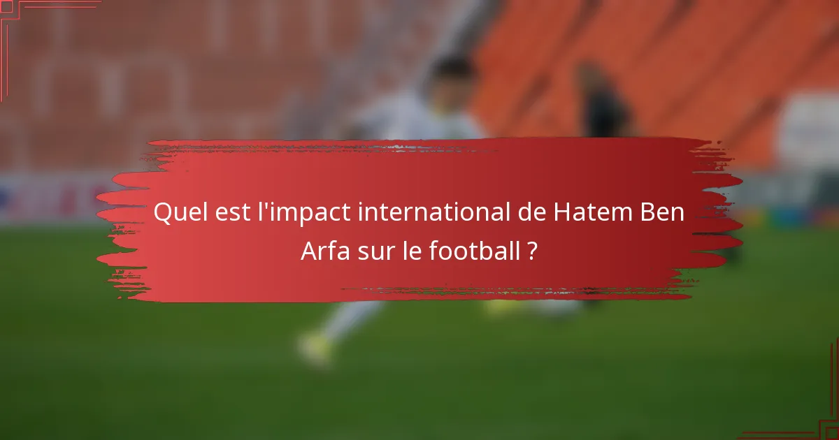 Quel est l'impact international de Hatem Ben Arfa sur le football ?