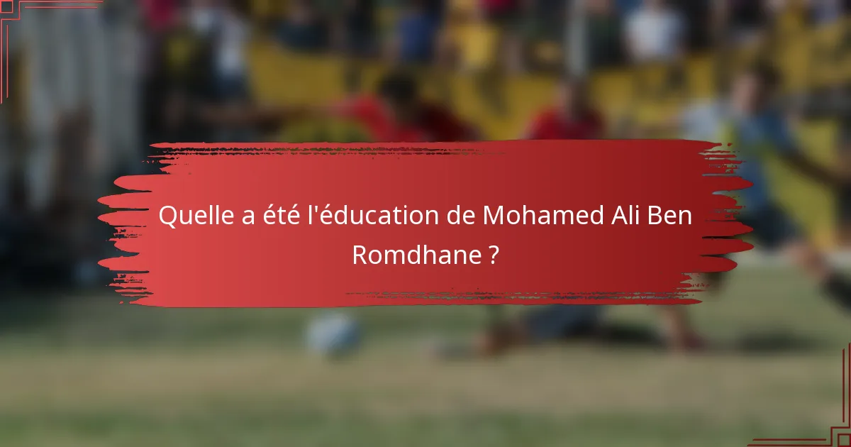 Quelle a été l'éducation de Mohamed Ali Ben Romdhane ?