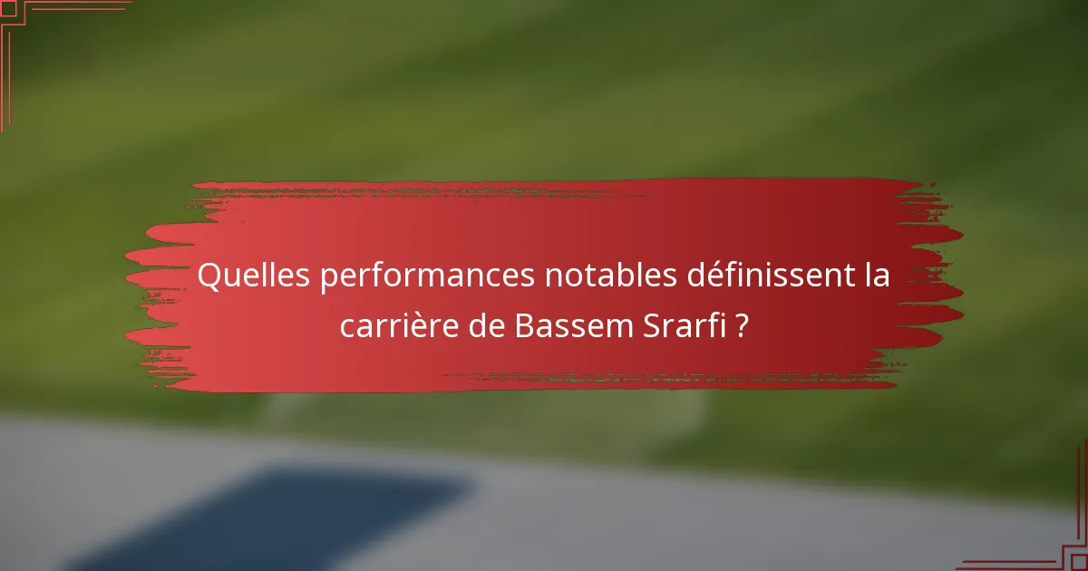 Quelles performances notables définissent la carrière de Bassem Srarfi ?