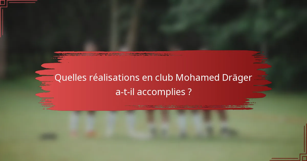 Quelles réalisations en club Mohamed Dräger a-t-il accomplies ?
