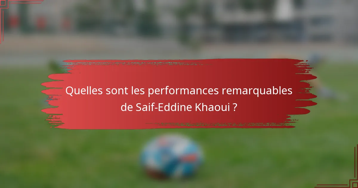Quelles sont les performances remarquables de Saif-Eddine Khaoui ?