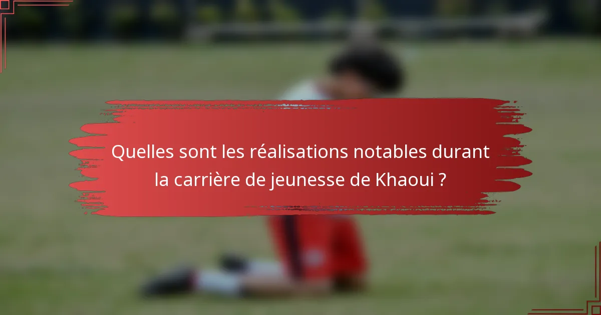 Quelles sont les réalisations notables durant la carrière de jeunesse de Khaoui ?