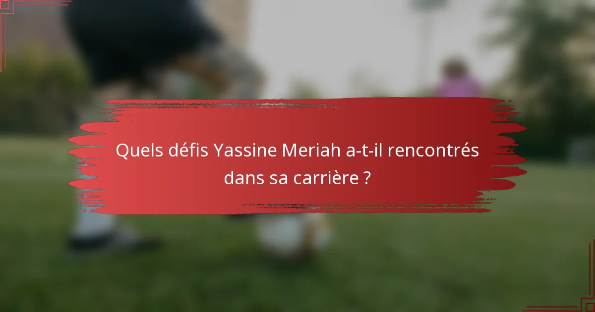 Quels défis Yassine Meriah a-t-il rencontrés dans sa carrière ?