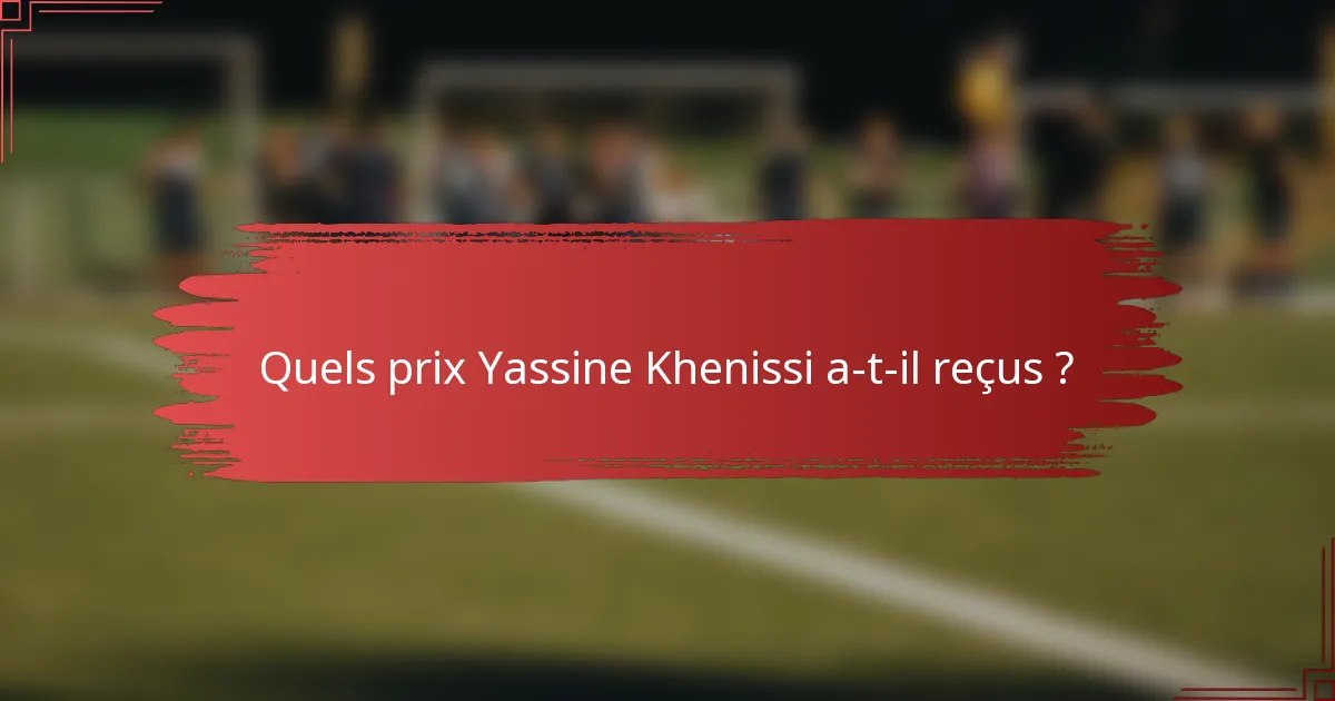 Quels prix Yassine Khenissi a-t-il reçus ?