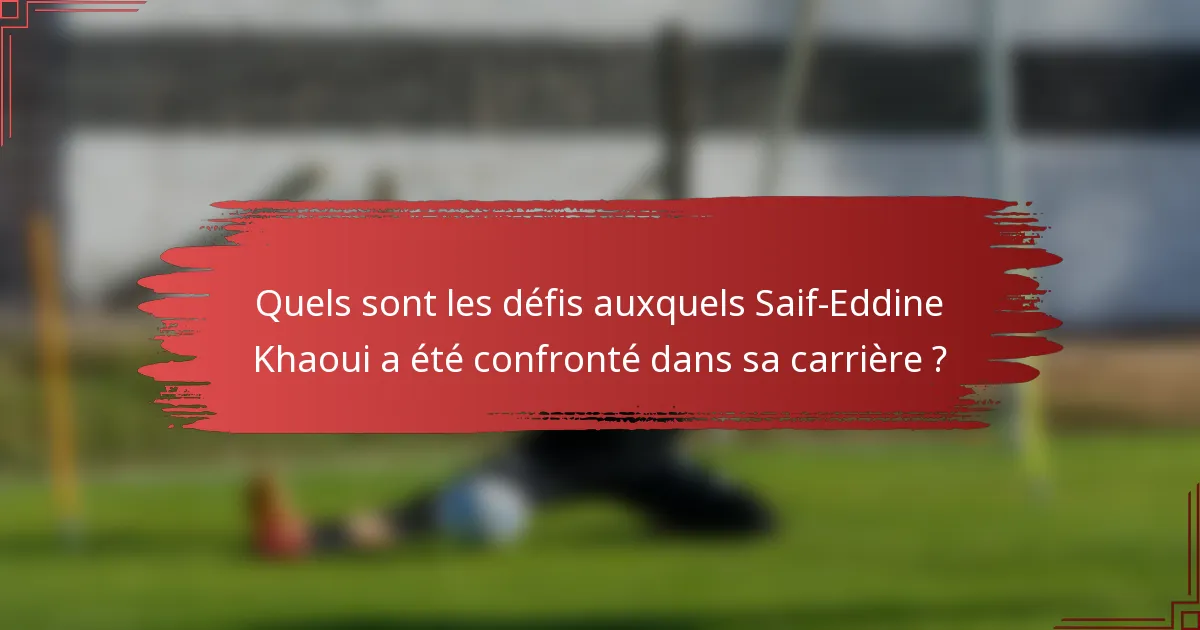 Quels sont les défis auxquels Saif-Eddine Khaoui a été confronté dans sa carrière ?