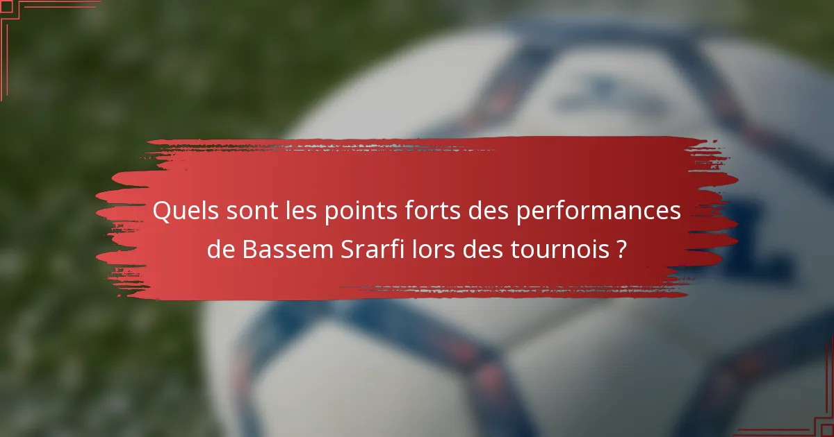Quels sont les points forts des performances de Bassem Srarfi lors des tournois ?